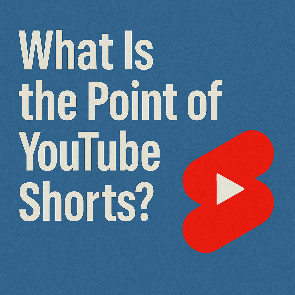 What Is the Point of YouTube Shorts?