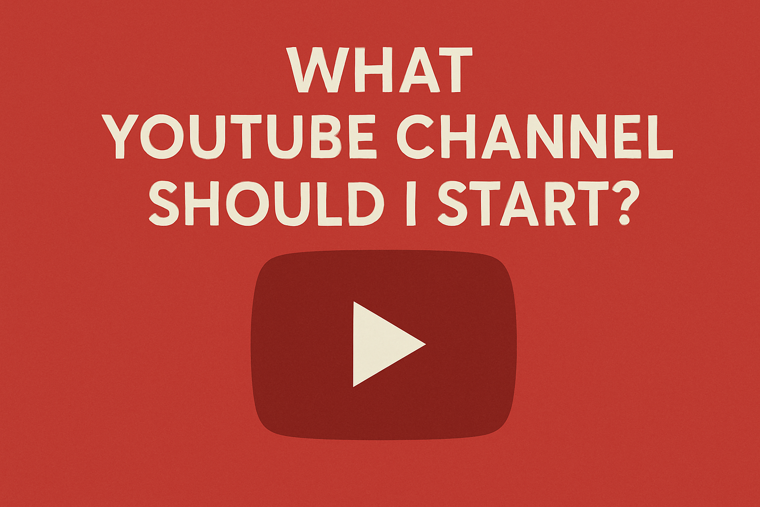 What YouTube Channel Should I Start? Find Your Niche Fast